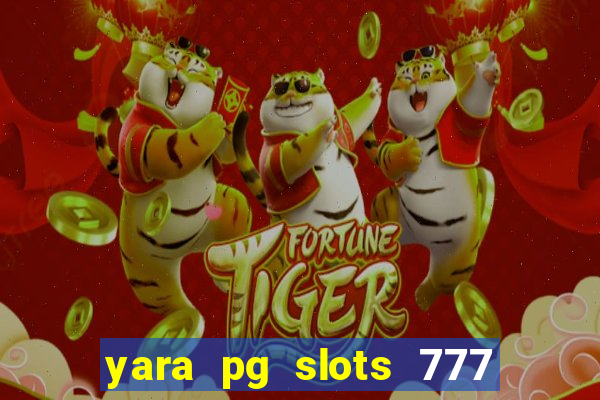 yara pg slots 777 paga mesmo